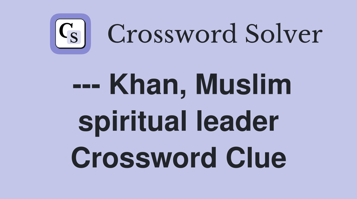 --- Khan, Muslim spiritual leader Crossword Clue