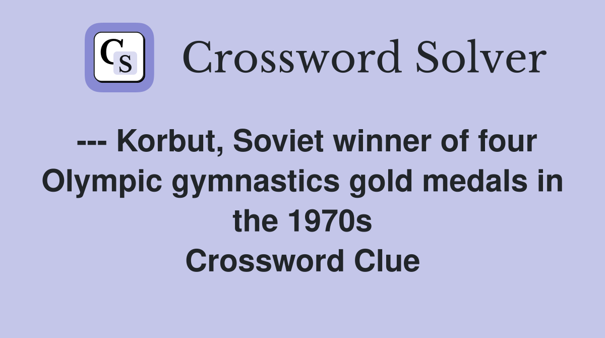 --- Korbut, Soviet winner of four Olympic gymnastics gold medals in the 1970s Crossword Clue