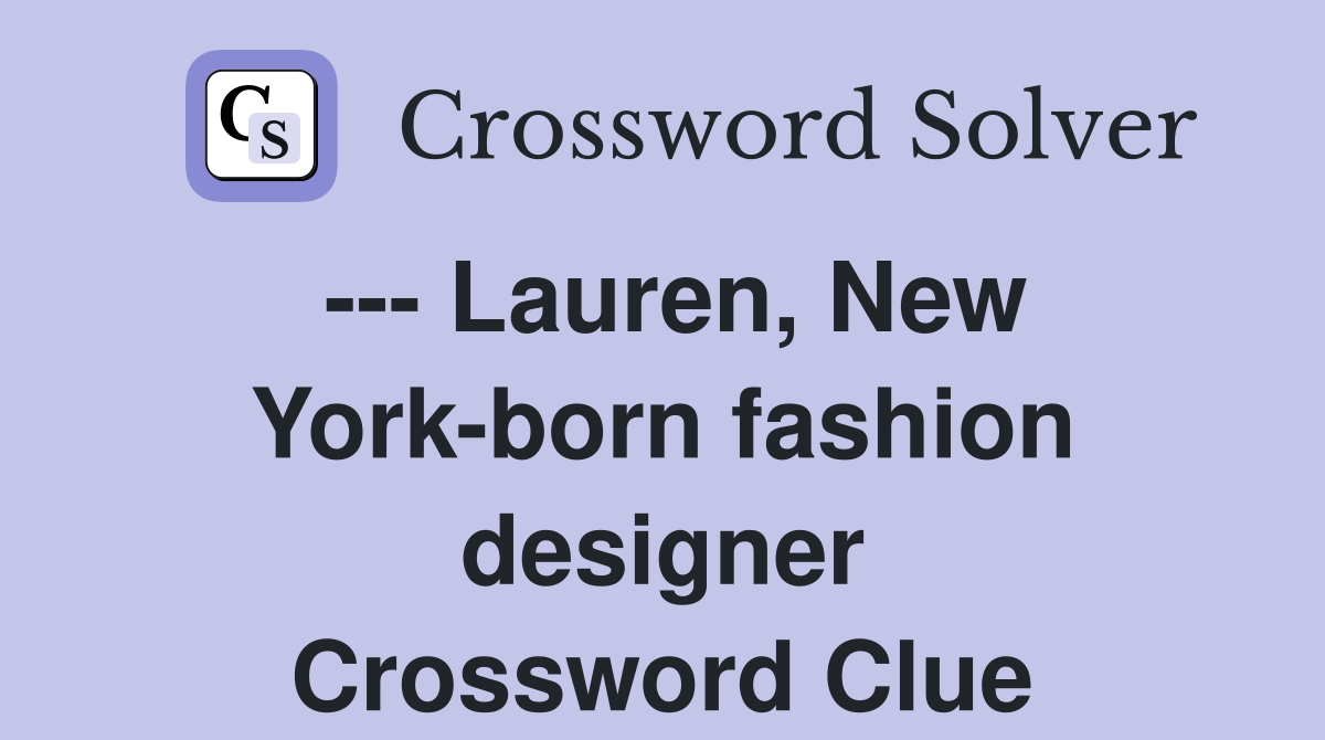 --- Lauren, New York-born fashion designer Crossword Clue