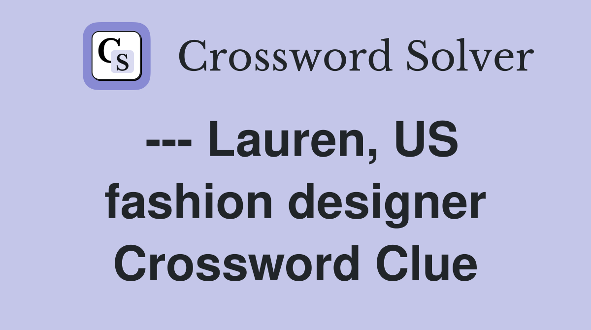 --- Lauren, US fashion designer Crossword Clue