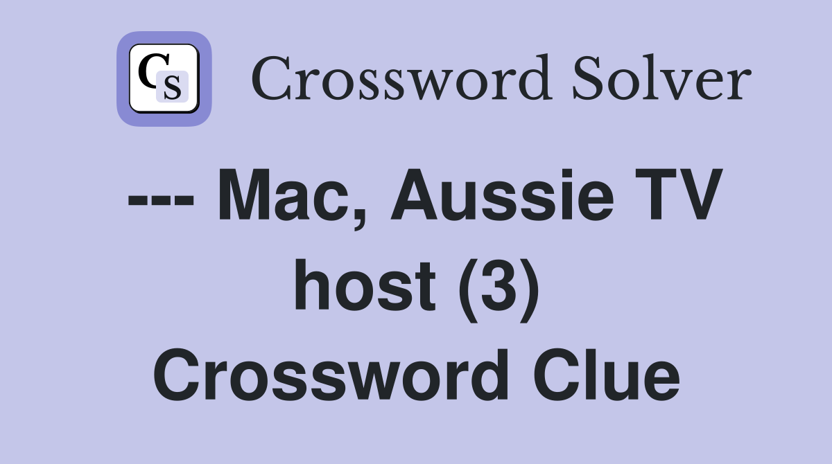 --- Mac, Aussie TV host (3) Crossword Clue