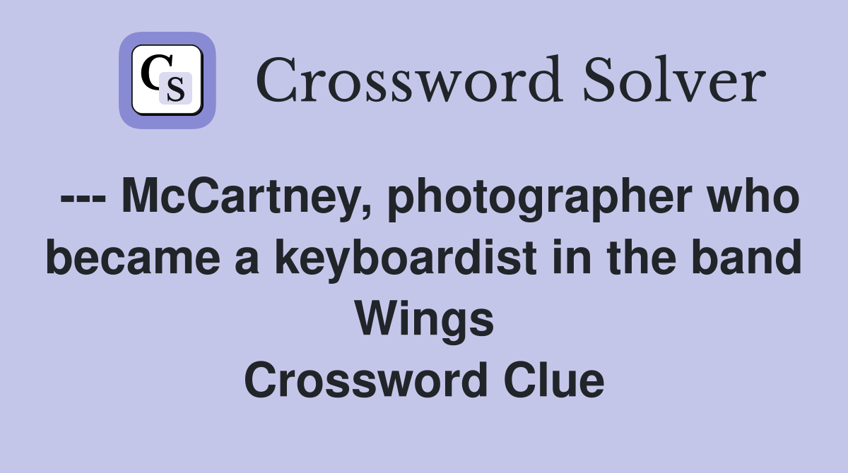 --- McCartney, photographer who became a keyboardist in the band Wings Crossword Clue