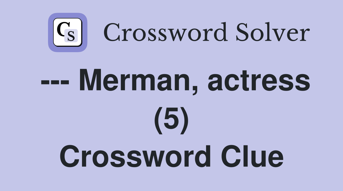 --- Merman, actress (5) Crossword Clue