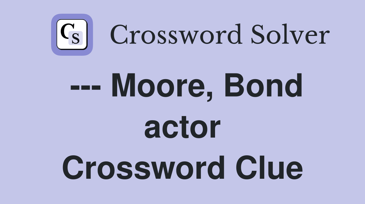 --- Moore, Bond actor Crossword Clue