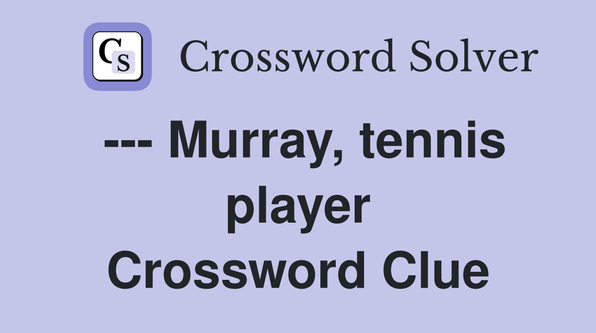 --- Murray, tennis player Crossword Clue