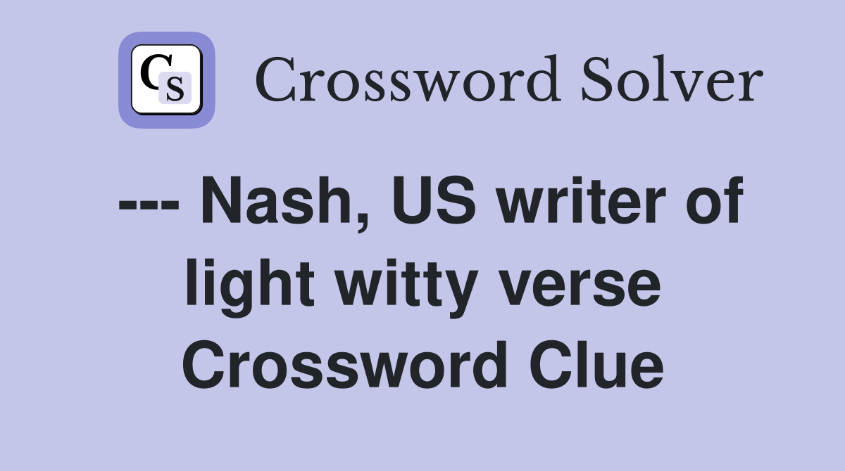 --- Nash, US writer of light witty verse Crossword Clue