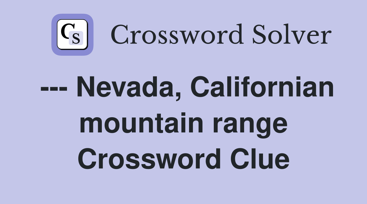 --- Nevada, Californian mountain range Crossword Clue