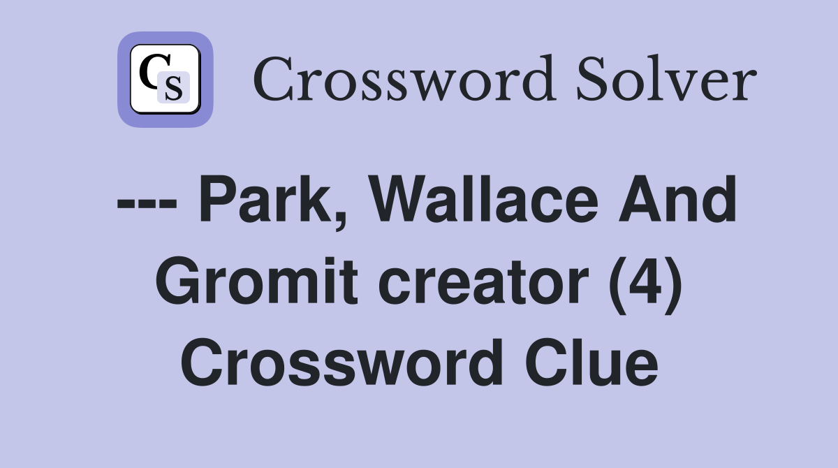 --- Park, Wallace And Gromit creator (4) Crossword Clue