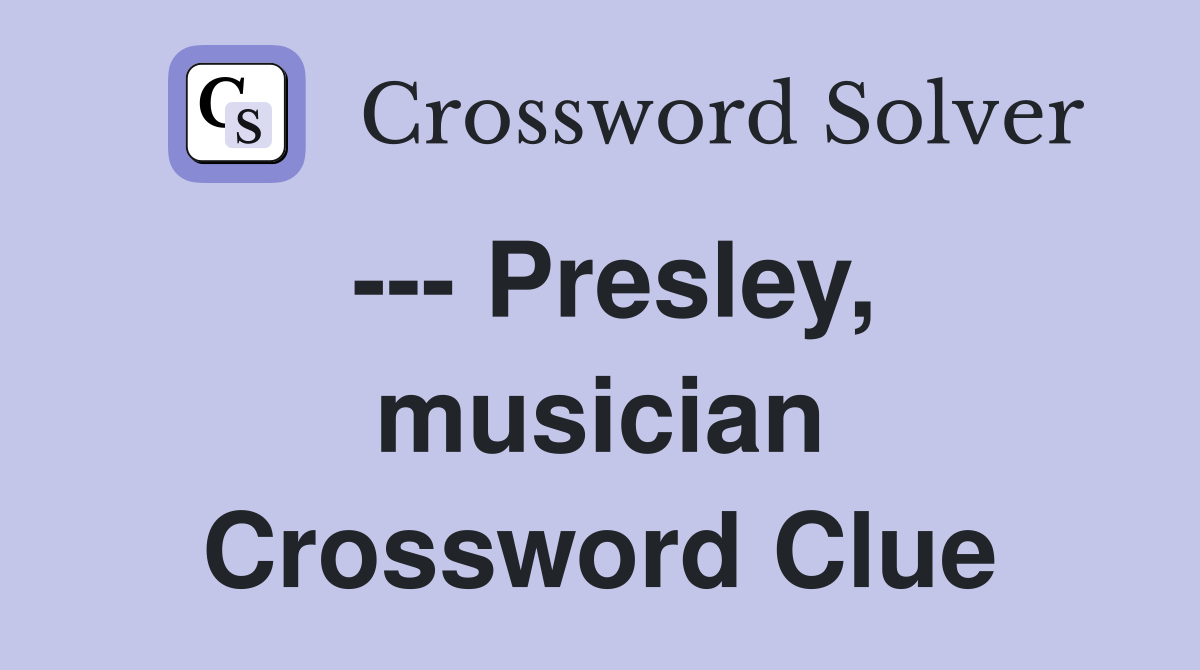 --- Presley, musician Crossword Clue