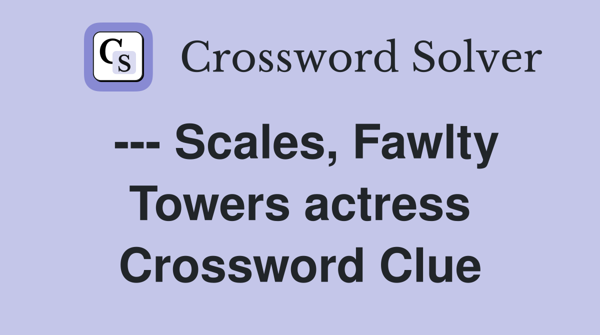 --- Scales, Fawlty Towers actress Crossword Clue