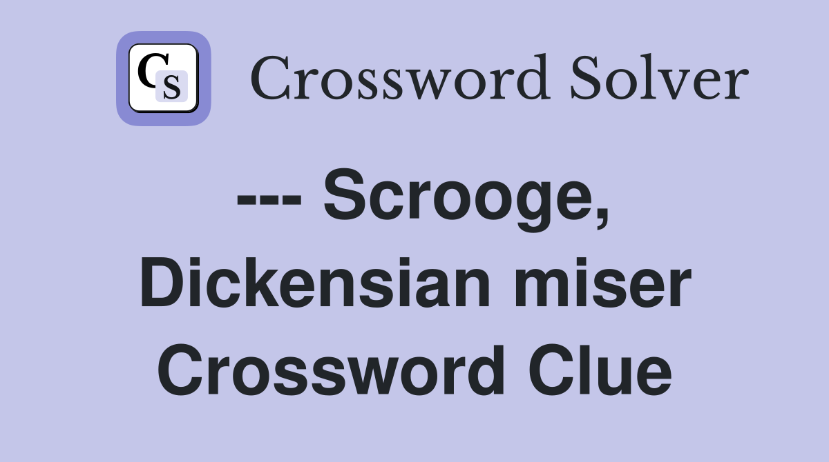 --- Scrooge, Dickensian miser Crossword Clue