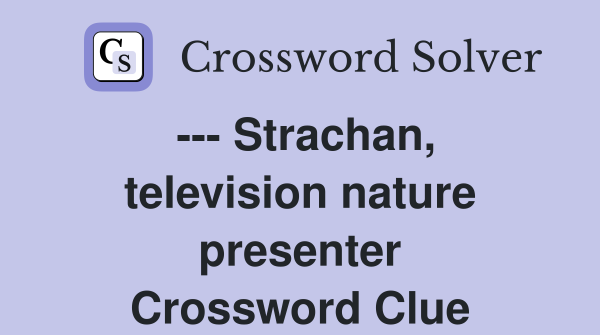 --- Strachan, television nature presenter Crossword Clue