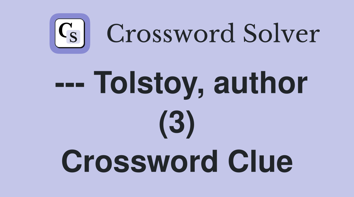 --- Tolstoy, author (3) Crossword Clue