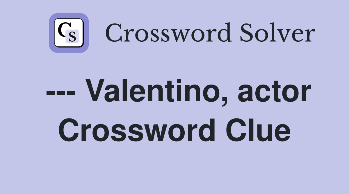 --- Valentino, actor Crossword Clue