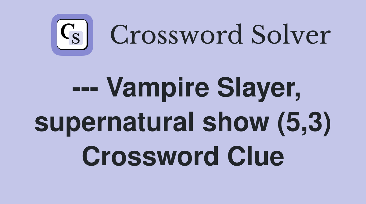 --- Vampire Slayer, supernatural show (5,3) Crossword Clue