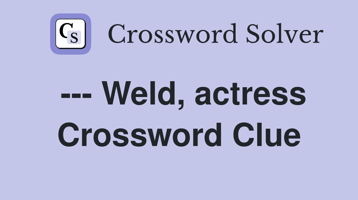 --- Weld, actress Crossword Clue