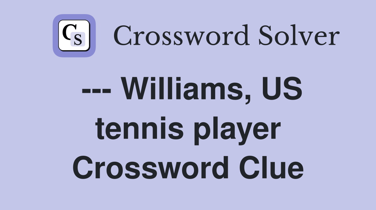 --- Williams, US tennis player Crossword Clue