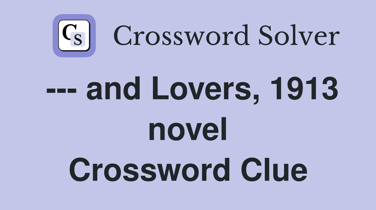 --- and Lovers, 1913 novel Crossword Clue