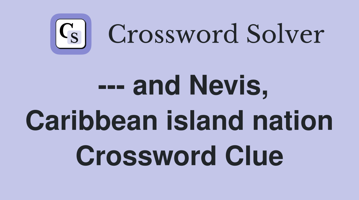 --- and Nevis, Caribbean island nation Crossword Clue