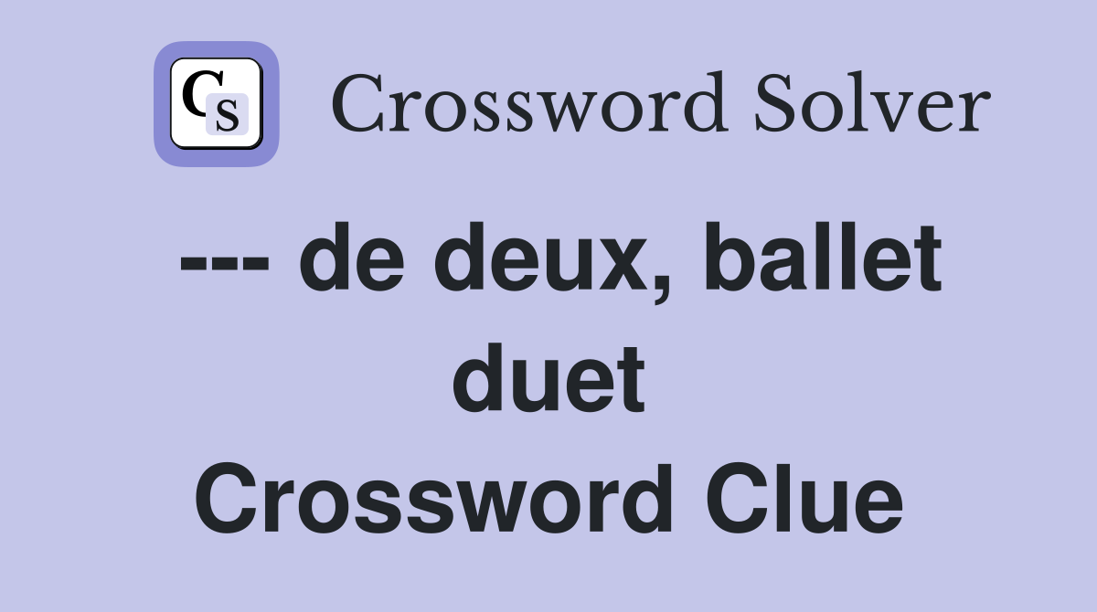 --- de deux, ballet duet Crossword Clue