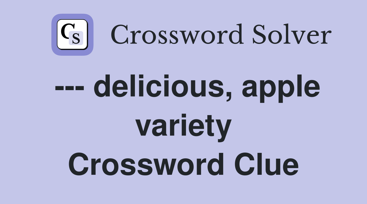 --- delicious, apple variety Crossword Clue