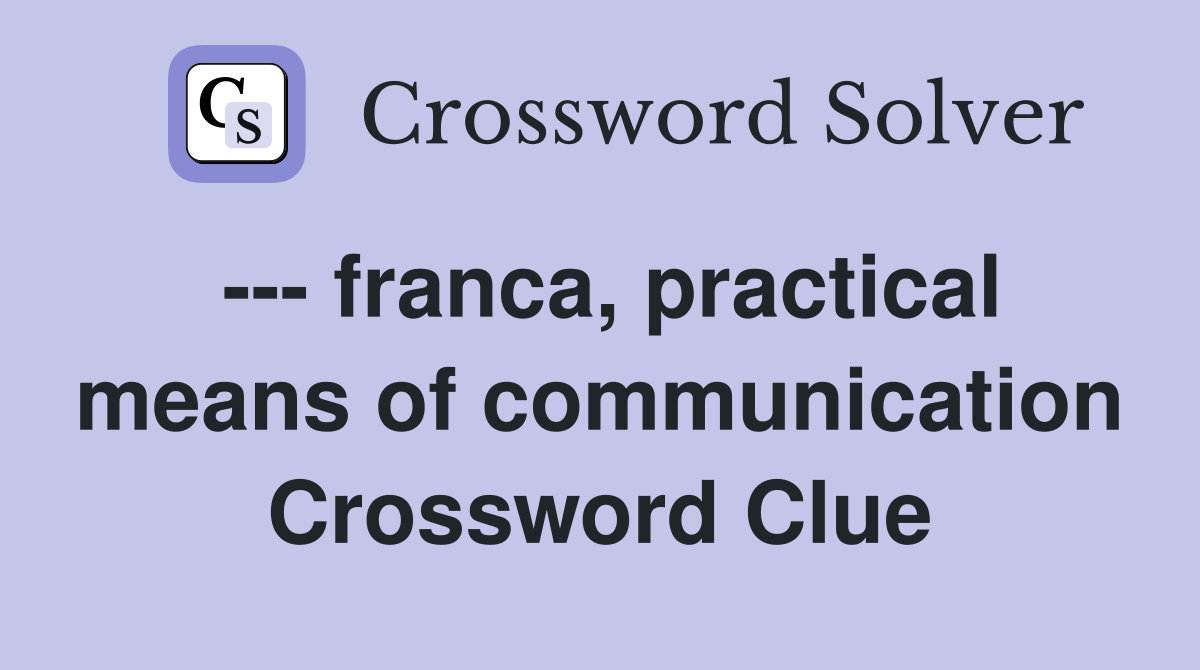 --- franca, practical means of communication Crossword Clue