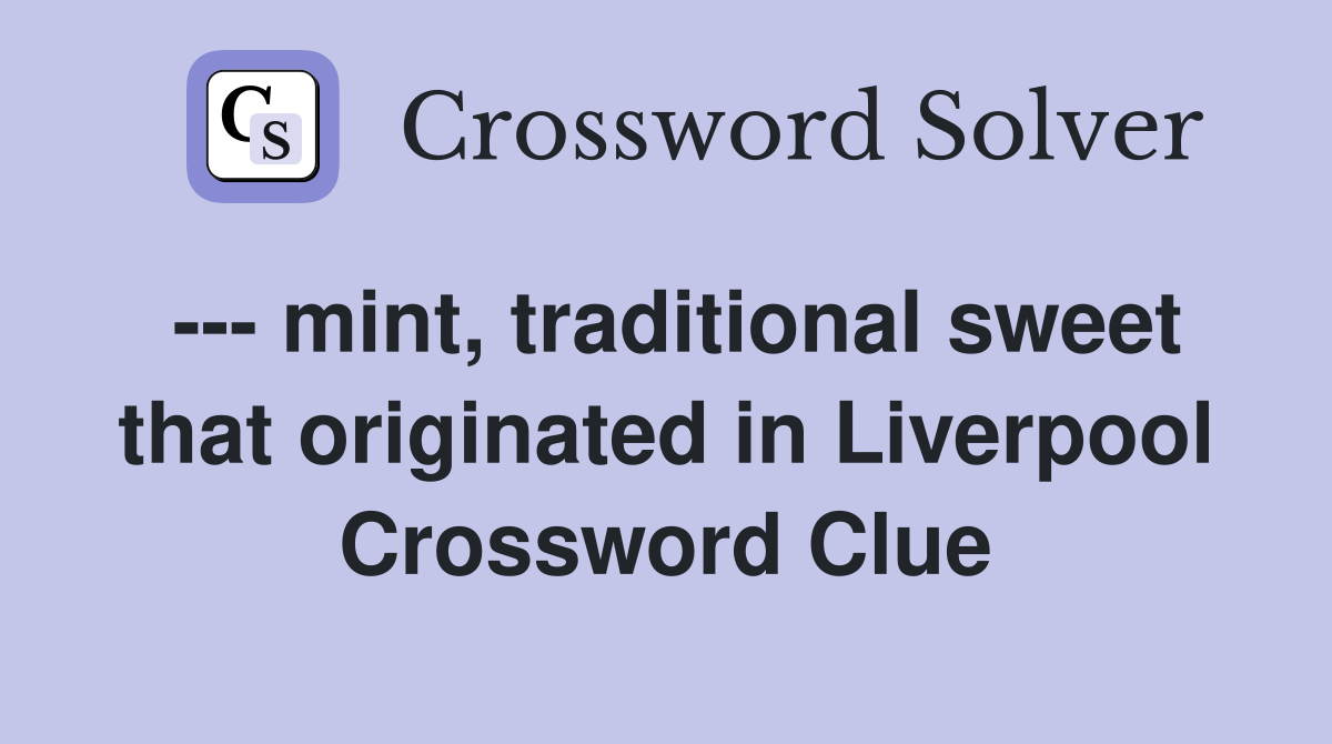 --- mint, traditional sweet that originated in Liverpool Crossword Clue