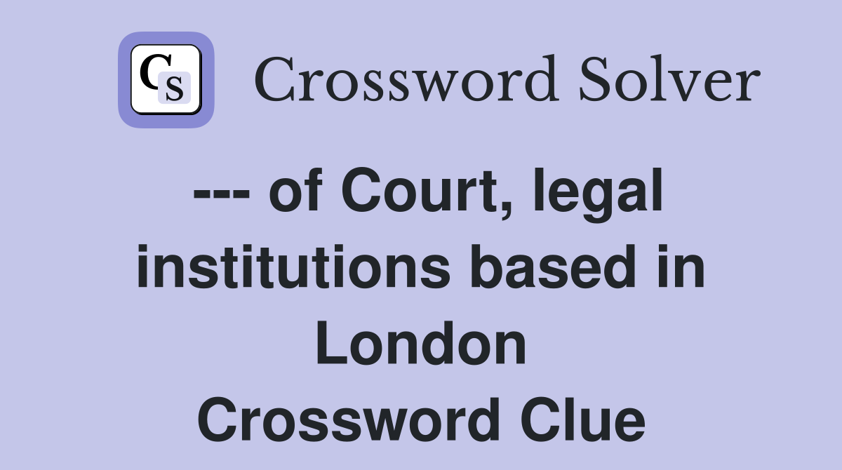 --- of Court, legal institutions based in London Crossword Clue