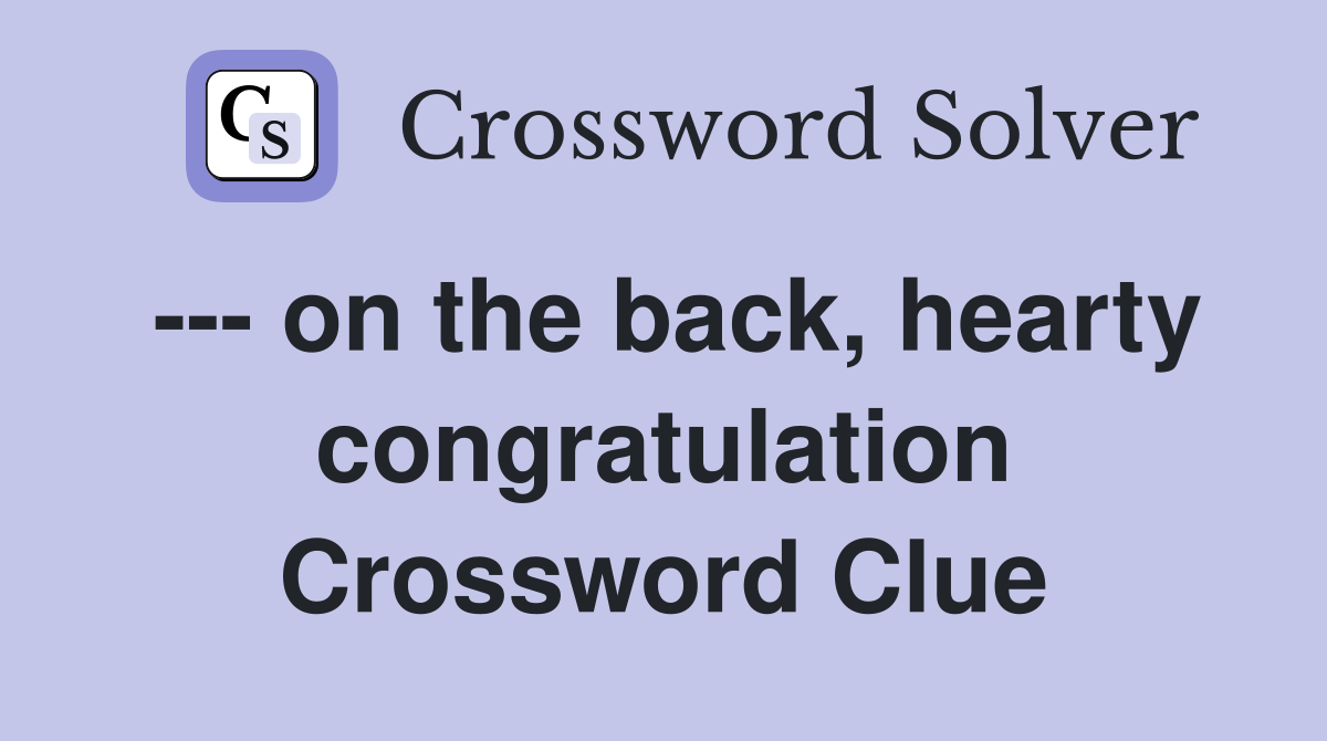 --- on the back, hearty congratulation Crossword Clue