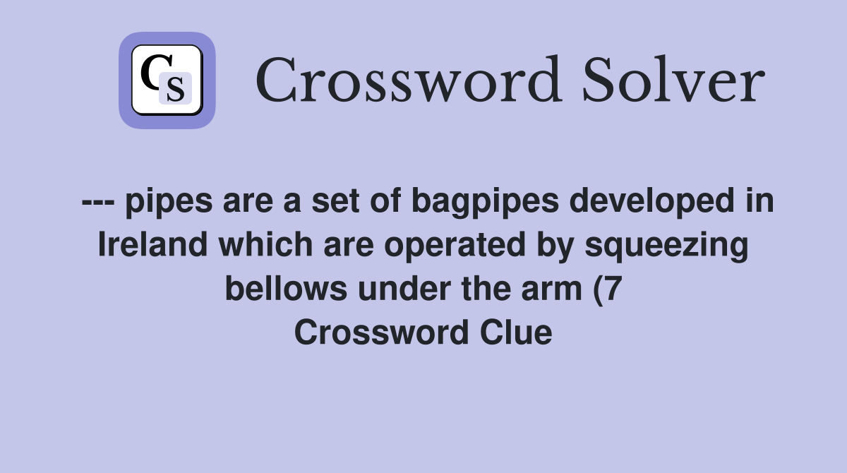 pipes are a set of bagpipes developed in Ireland which are operated by pipes are a set of bagpipes developed in Ireland which are operated by