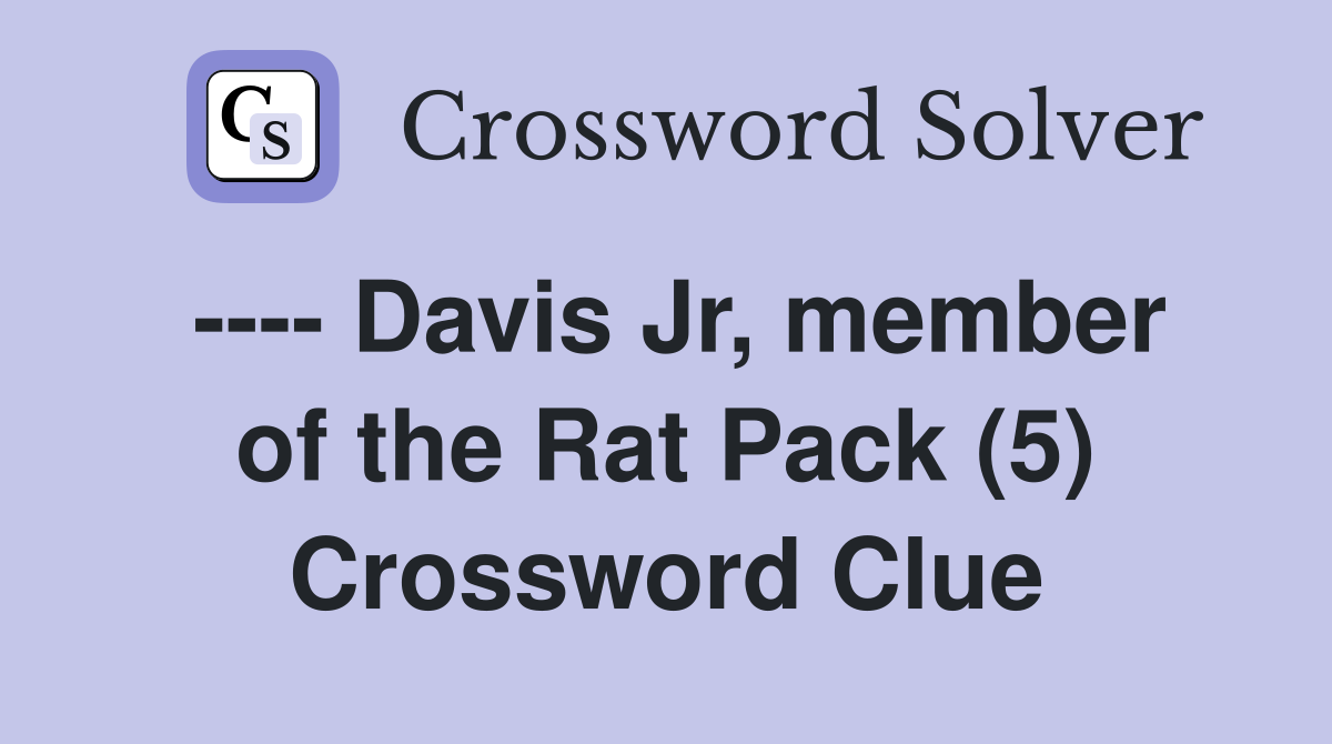 ---- Davis Jr, member of the Rat Pack (5) Crossword Clue