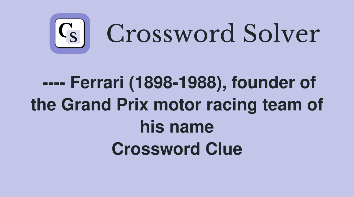---- Ferrari (1898-1988), founder of the Grand Prix motor racing team of his name Crossword Clue