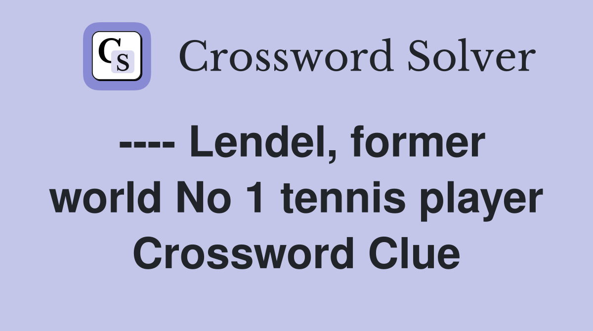 ---- Lendel, former world No 1 tennis player Crossword Clue