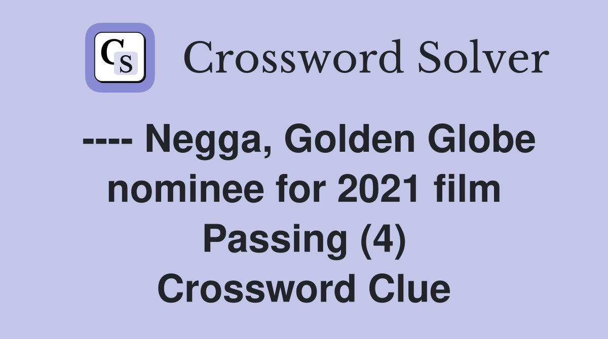---- Negga, Golden Globe nominee for 2021 film Passing (4) Crossword Clue