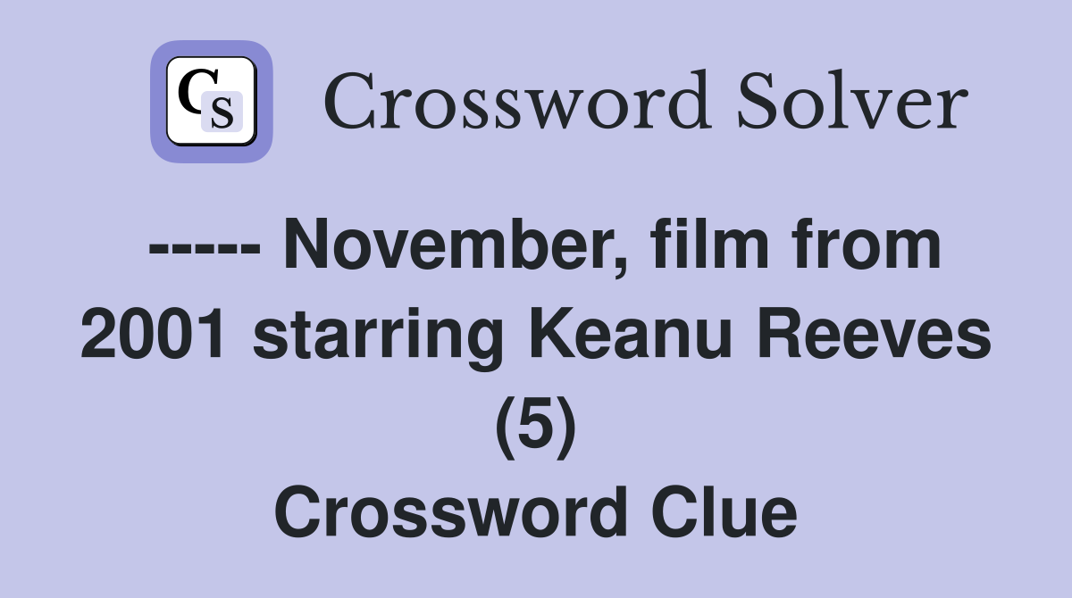 ----- November, film from 2001 starring Keanu Reeves (5) Crossword Clue