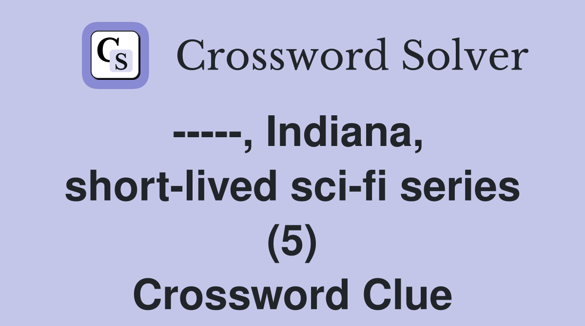 -----, Indiana, short-lived sci-fi series (5) Crossword Clue
