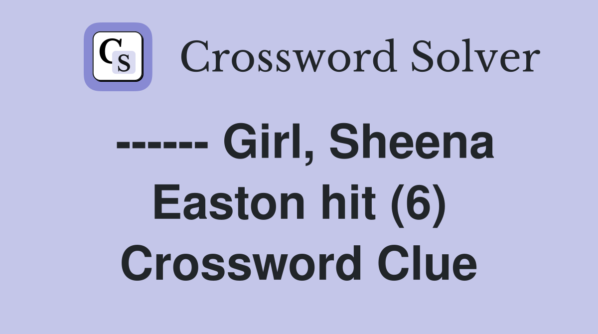------ Girl, Sheena Easton hit (6) Crossword Clue
