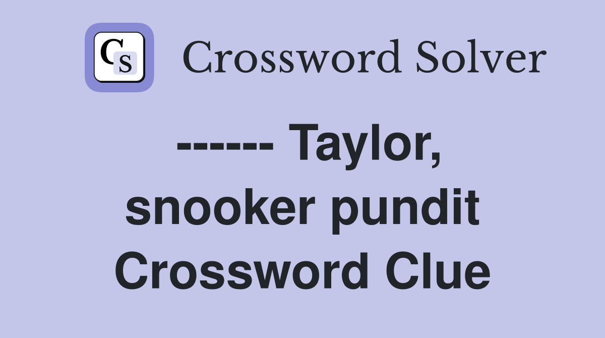 ------ Taylor, snooker pundit Crossword Clue