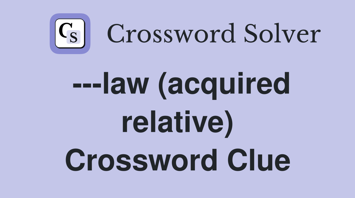 ---law (acquired relative) Crossword Clue