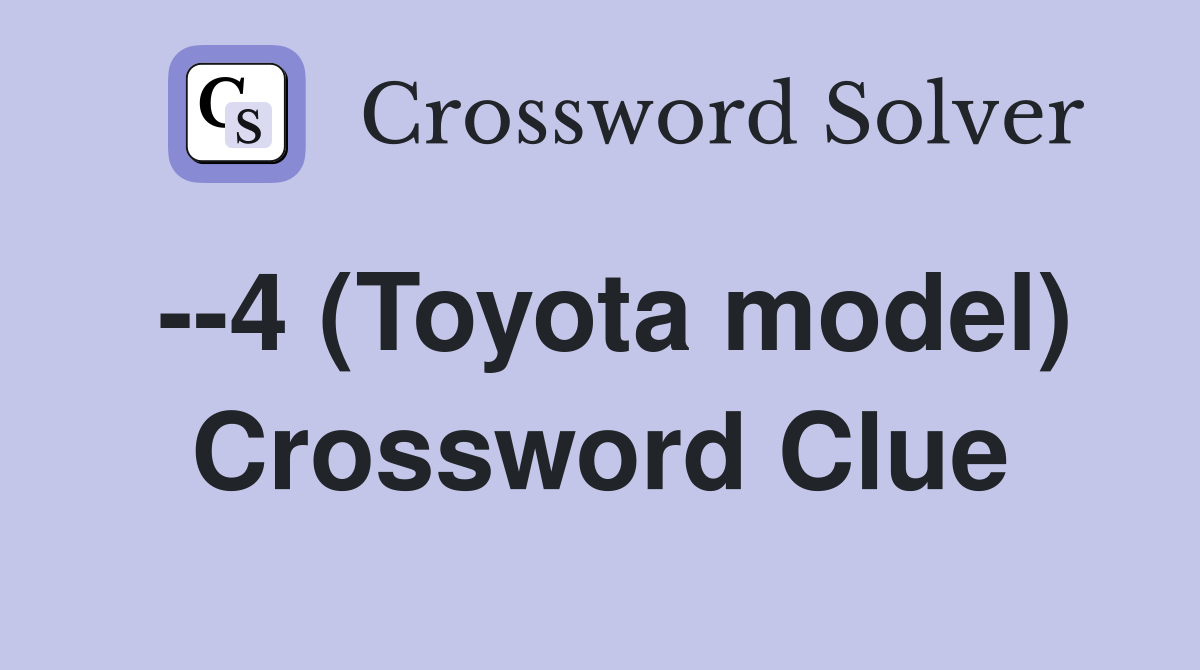 --4 (Toyota model) Crossword Clue