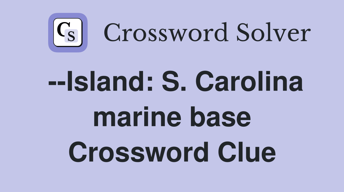 --Island: S. Carolina marine base Crossword Clue