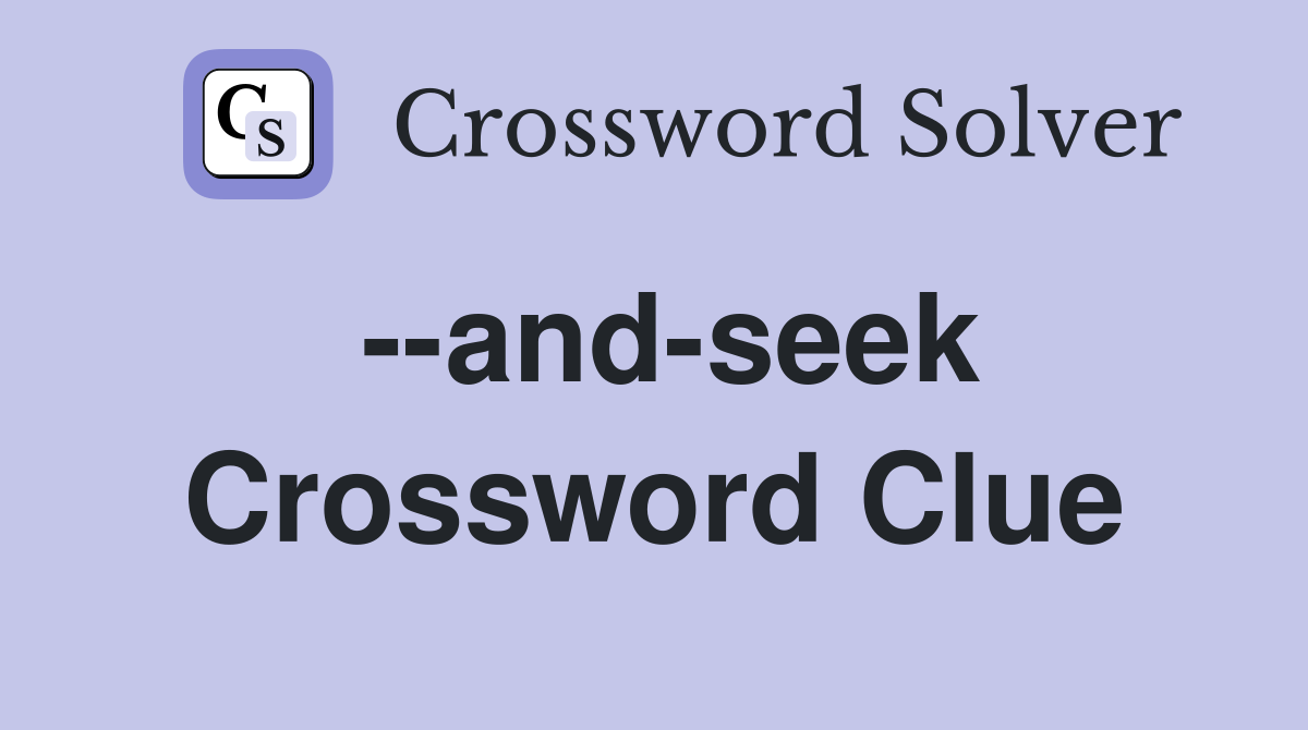 --and-seek Crossword Clue