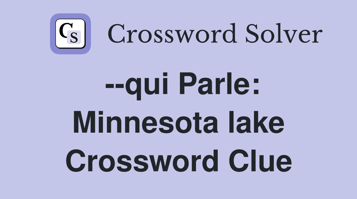 --qui Parle: Minnesota lake Crossword Clue
