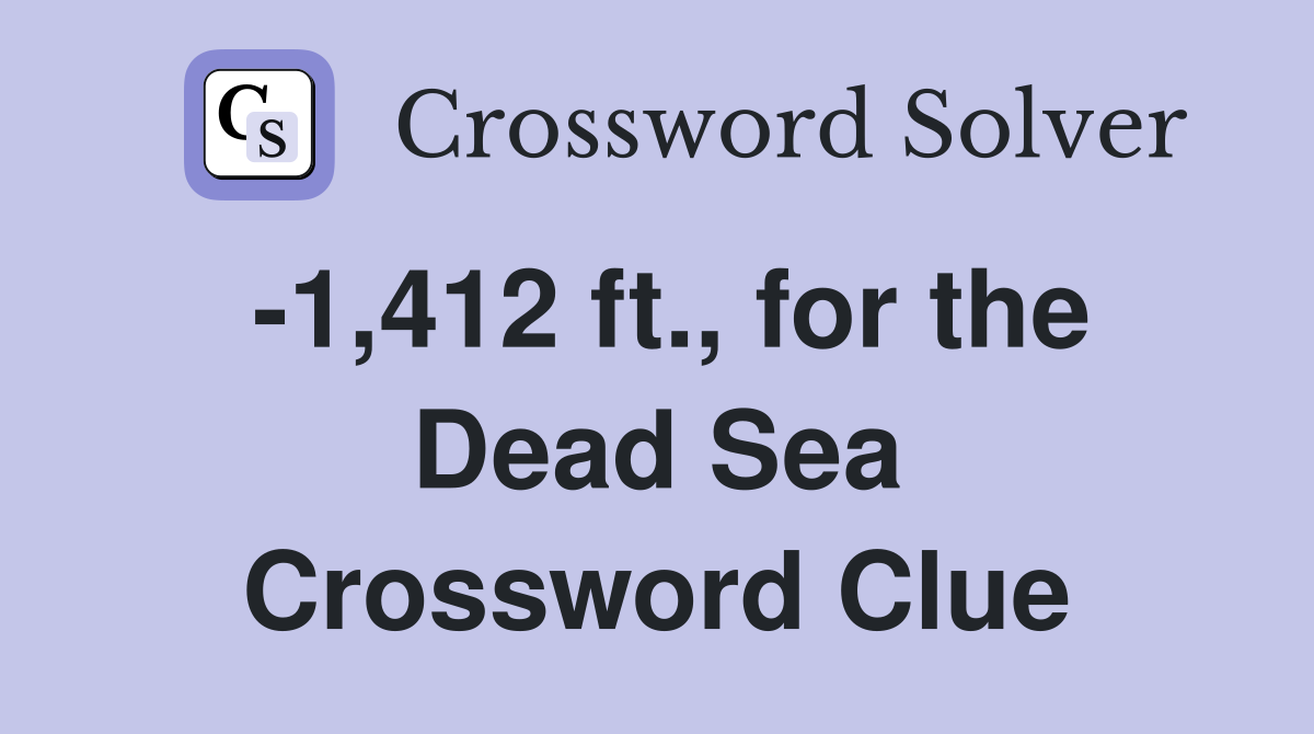 -1,412 ft., for the Dead Sea Crossword Clue