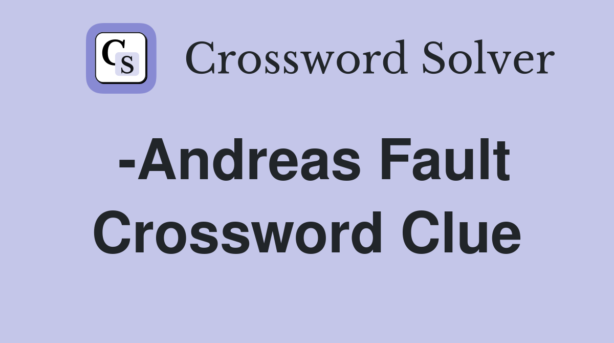 -Andreas Fault Crossword Clue