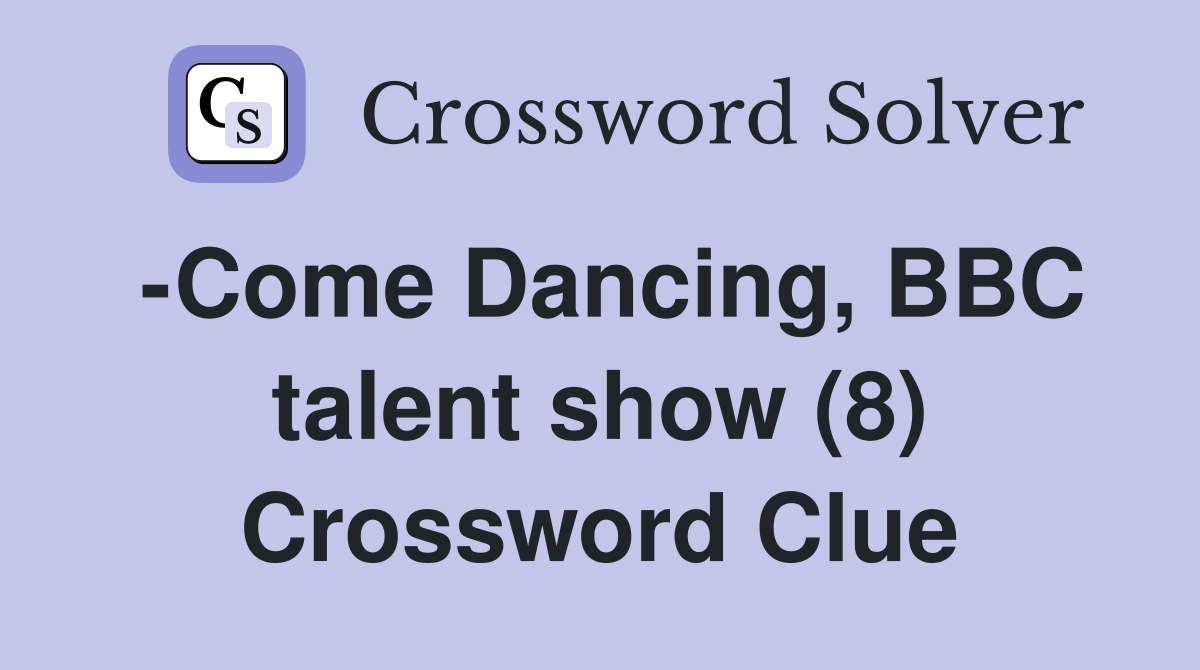 -Come Dancing, BBC talent show (8) Crossword Clue