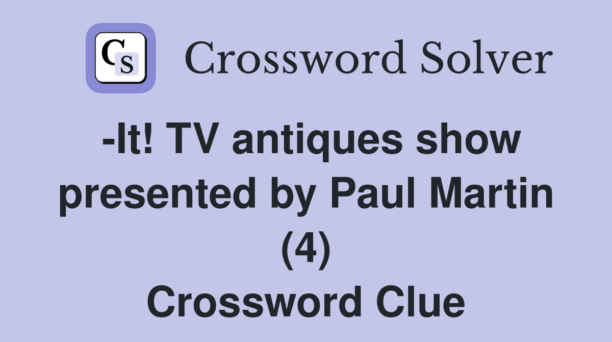 -It! TV antiques show presented by Paul Martin (4) Crossword Clue