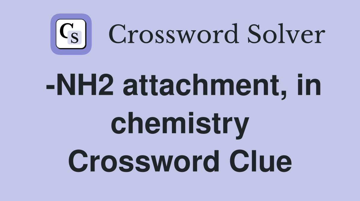 -NH2 attachment, in chemistry Crossword Clue