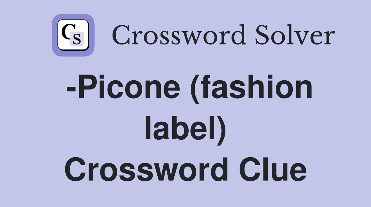 -Picone (fashion label) Crossword Clue
