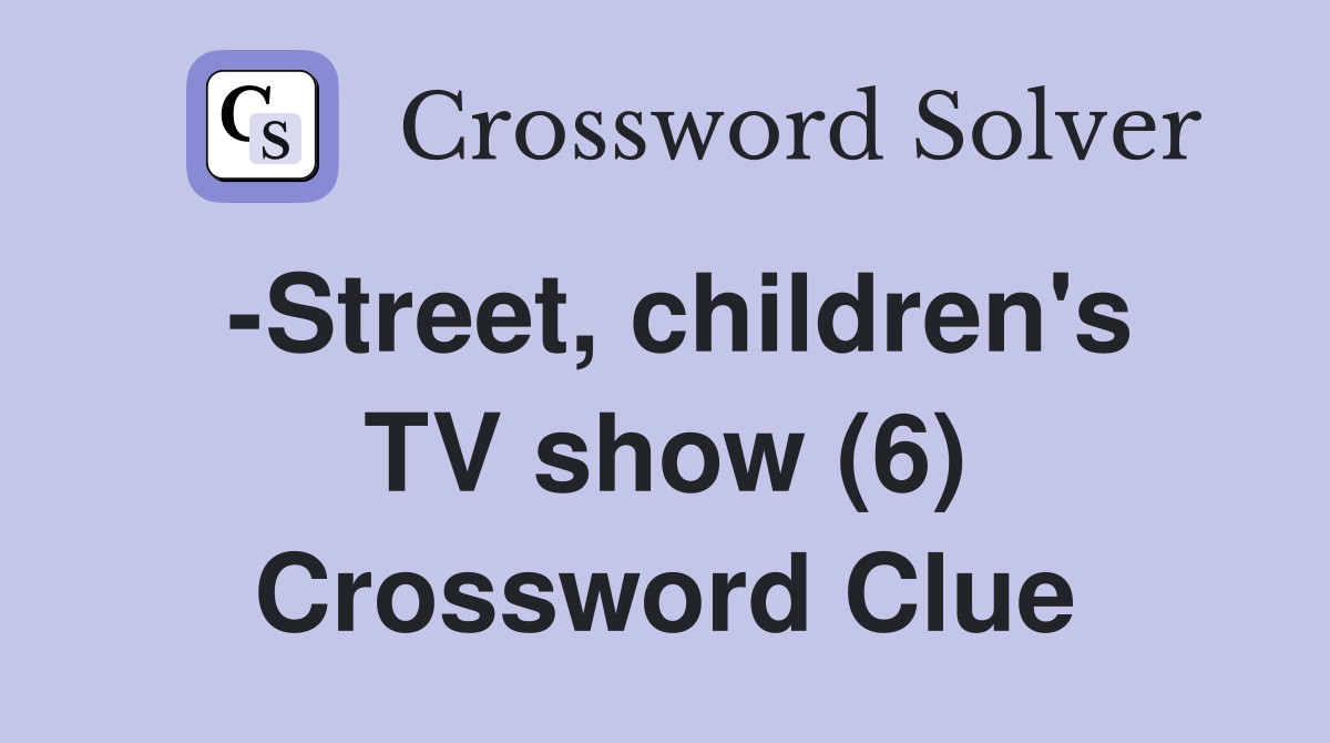 -Street, children's TV show (6) Crossword Clue